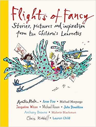 Flights of Fancy: Stories, Pictures and Inspiration from Ten Children’s Laureates